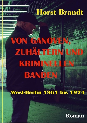 Von Ganoven, Zuhältern und kriminellen Banden. West-Berlin 1961 bis 1974
