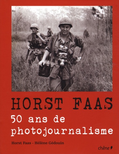 Horst Faas et Hélène Gédouin - Horst Faas - 50 Ans de photojournalisme.