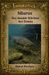 Faunatastisch® #14  Silurus – Der dunkle Wächter der Donau