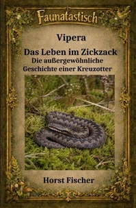 Faunatastisch® #15   Vipera - Das Leben im Zickzack