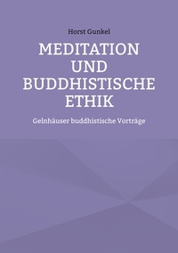 Horst Gunkel - Meditation und buddhistische Ethik - Gelnhäuser buddhistische Vorträge.