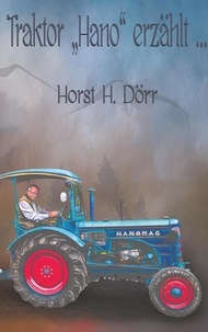 Horst H. Dörr - Traktor "Hano" erzählt... - ... von gemeinsamen Schäferwagenreisen.