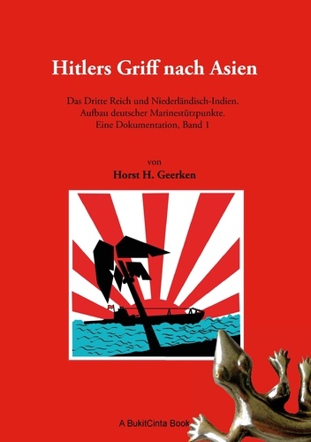 Hitlers Griff nach Asien 1. Das Dritte Reich und Niederländisch-Indien. Aufbau deutscher Marinestützpunkte. Eine Dokumentation, Band 1