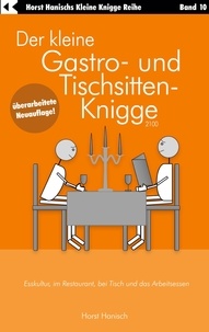 Horst Hanisch - Der kleine Gastro- und Tischsitten-Knigge 2100 - Esskultur, im Restaurant, bei Tisch und das Arbeitsessen.
