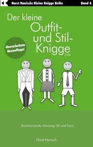 Horst Hanisch - Der kleine Outfit- und Stil-Knigge 2100 - Business-Leute, Kleidung, Stil und Form.