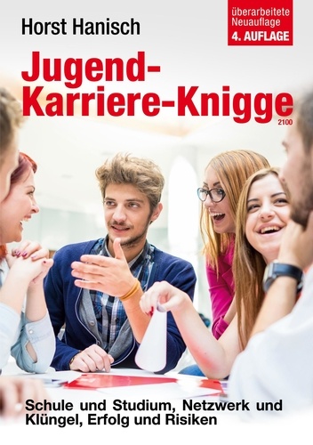 Jugend-Karriere-Knigge 2100. Schule und Studium, Netzwerk und Klüngel, Erfolg und Risiken