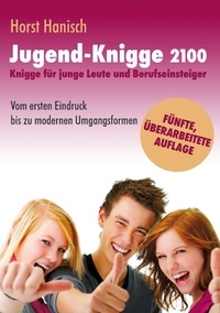 Horst Hanisch - Jugend-Knigge 2100 - Knigge für junge Leute und Berufseinsteiger - Vom ersten Eindruck bis zu modernen Umgangsformen.