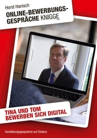 Horst Hanisch - Online-Bewerbungs-Gespräche Knigge 2100 - Vorstellungsgespräche auf Distanz - Tina und Tom bewerben sich digital.