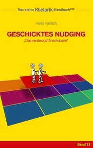 Horst Hanisch - Rhetorik-Handbuch 2100 - Geschicktes Nudging - Das versteckte Anschubsen.