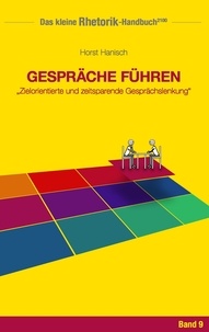 Horst Hanisch - Rhetorik-Handbuch 2100 - Gespräche führen - Zielorientierte und zeitsparende Gesprächslenkung.