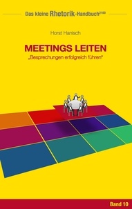 Horst Hanisch - Rhetorik-Handbuch 2100 - Meetings leiten - Besprechungen erfolgreich führen.