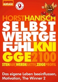 Horst Hanisch - Selbstwertgefühl Knigge 2100 - Steh auf! Werde aktiv! Zeige Profil! Das eigene Leben beeinflussen, Motivation, The Winner 2.