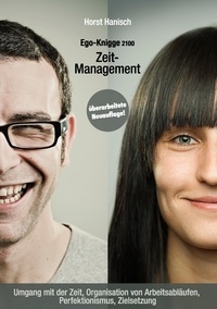 Horst Hanisch - Zeit-Management - Ego-Knigge 2100 - Umgang mit der Zeit, Organisation von Arbeitsabläufen, Perfektionismus, Zielsetzung.