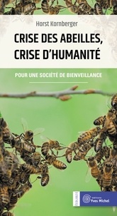 Horst Kornberger et Catherine Marquot - Crise des abeilles, crise d'humanité - Pour une société de bienveillance.