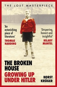 Horst Krüger et Shaun Whiteside - The Broken House - Growing up Under Hitler – The Lost Masterpiece.