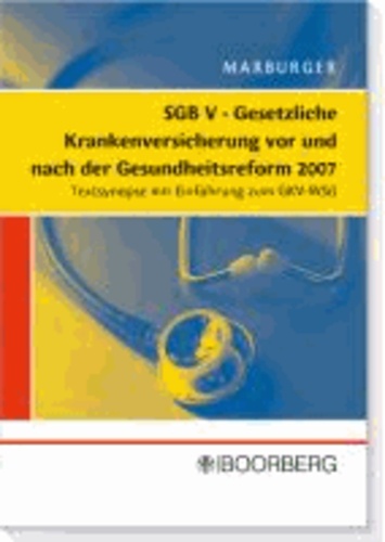 Horst Marburger - SGB V Gesetzliche Krankenversicherung vor und nach der Gesundheitsreform 2007 - Textsynopse mit Einführung zum GKV-WSG.
