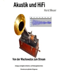 Horst Meuer - Akustik und HiFi - von der Wachswalze zum Audio-Stream.