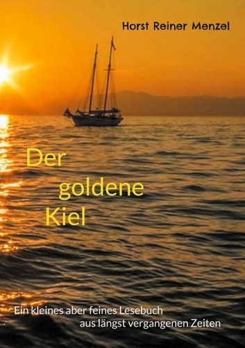 Der Goldene Kiel. Ein kleines aber feines Lesebuch aus längst vergangenen Zeiten