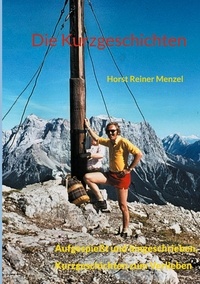 Horst Reiner Menzel - Die Kurzgeschichten - Aufgespießt und hingeschrieben, Kurzgeschichten zum Verlieben.