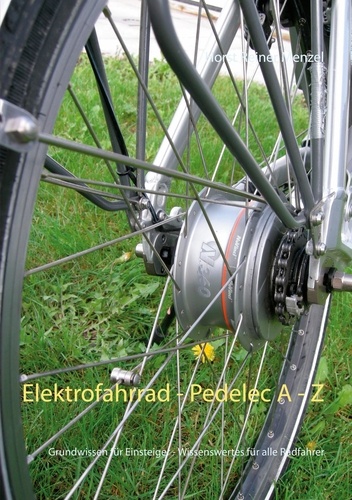 Elektrofahrrad - Pedelec von A - Z. Grundwissen für Einsteiger - Wissenswertes für alle Radfahrer