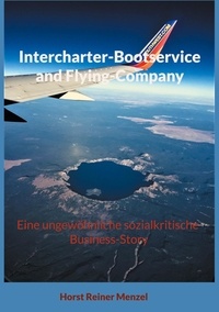 Horst Reiner Menzel - Intercharter-Bootservice and Flying-Company - Eine ungewöhnliche sozialkritische Business-Story.