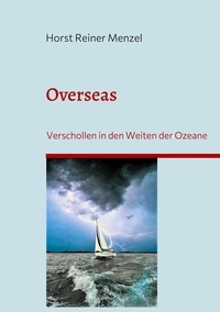 Horst Reiner Menzel - Overseas - Verschollen in den Weiten der Ozeane.