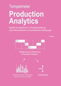 Horst Tempelmeier - Production Analytics - Modelle und Algorithmen zur Produktionsplanung und deterministischen und stochastischen Bedingungen.