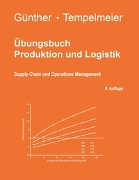 Horst Tempelmeier et Hans-Otto Günther - Übungsbuch Produktion und Logistik - Supply Chain und Operations Management.