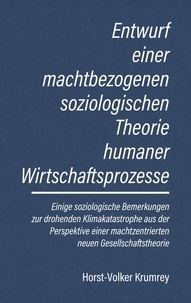 Horst-Volker Krumrey - Entwurf einer machtbezogenen soziologischen Theorie humaner Wirtschaftsprozesse.
