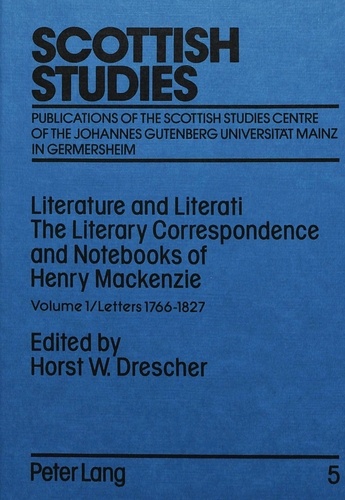 Horst w. Drescher - Literature and Literati / The Literary Correspondence and Notebooks of Henry Mackenzie - Volume 1 / Letters 1766-1827.
