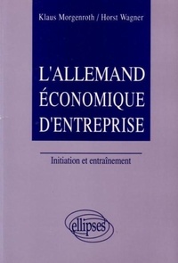 Horst Wagner et Klaus Morgenroth - L'Allemand Economique D'Entreprise. Initiation Et Entrainement.