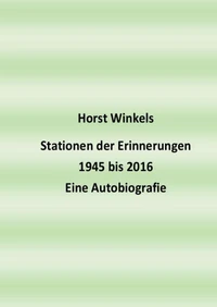 Stationen der Erinnerungen 1945 bis 2016 - Eine Autobiografie