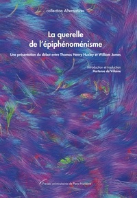 Téléchargement d'ebooks gratuitement La querelle de l'épiphénoménisme  - Une présentation du débat entre Thomas Henry Huxley et William James PDB 9782840163466 in French