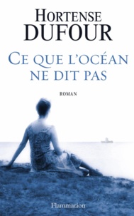 Hortense Dufour - Ce que l'océan ne dit pas.