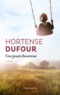 Hortense Dufour - Ces jours heureux.