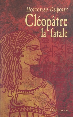 Cléopâtre, la fatale