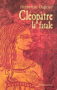 Cleopatre. La Fatale