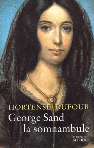 Hortense Dufour - George Sand la somnambule.