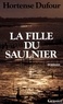 Hortense Dufour - La fille du saulnier.