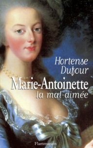 Hortense Dufour - Marie-Antoinette la mal-aimée.