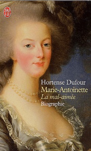 Hortense Dufour - Marie-Antoinette - La mal-aimée.