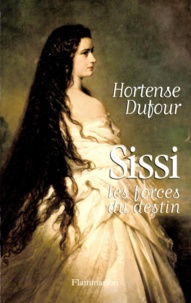 Hortense Dufour - Sissi - Les forces du destin.