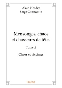 Hosdey et serge constantin ala Alain et Serge Constantin - Mensonges, chaos et chasseurs de tête 2 : Mensonges, chaos et chasseurs de têtes - Chaos et victimes.