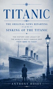 Titanic: The Original News Reporting of the Sinking of the Titanic