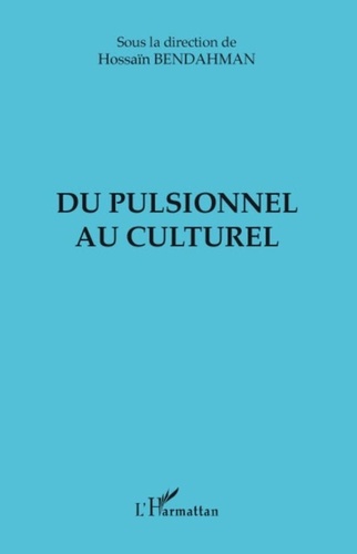 Hossain Bendahman - Du pulsionnel au culturel.