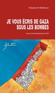 Hossam Al-Madhoun - Je vous écris de Gaza sous les bombes - Journal octobre/décembre 2023.