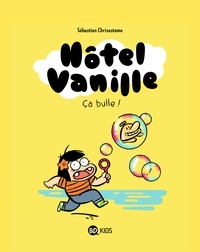 Sébastien Chrisostome - Hôtel Vanille, Tome 02 - Ça bulle !.