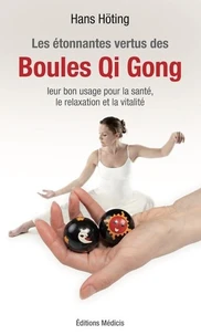 Les étonnantes vertus des Boules Qi Gong