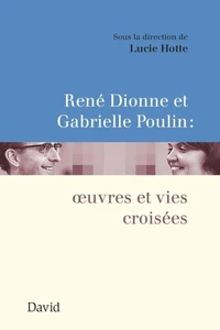Rene dionne et gabrielle poulin : oeuvres et vies croisees