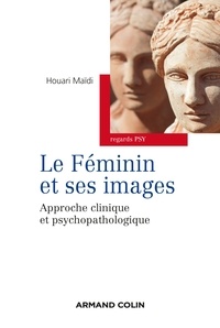 Houari Maïdi - Le féminin et ses images - Approche clinique et  psychopathologique.